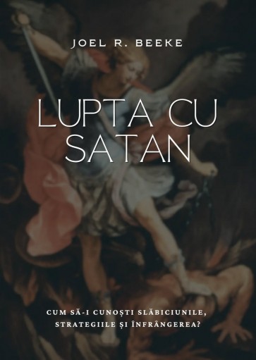 Lupta cu Satan: Cum să-i cunoști slăbiciunile, strategiile și înfrângerea
