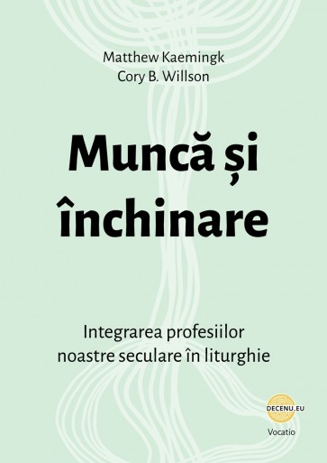 Muncă și închinare: Integrarea profesiilor noastre seculare în liturghie