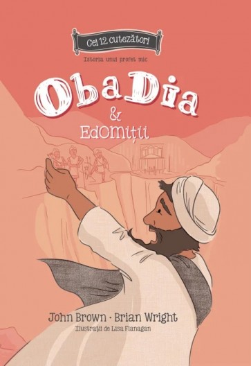 Obadia si edomitii - Istoria unui profet mic - Seria: Cei 12 cutezatori