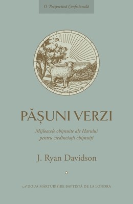 Pășuni verzi: Mijloacele obișnuite ale Harului pentru credincioșii obișnuiți