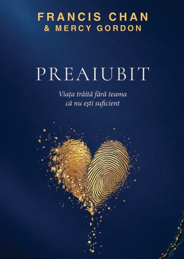 Preaiubit: Viața trăită fără teama că nu ești suficient