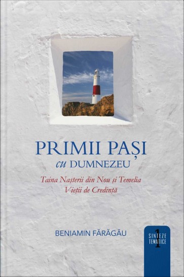 Primii pasi cu Dumnezeu. Taina nasterii din nou si temelia vietii de credinta 