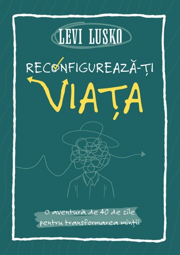 Reconfigurează-ți viața: O aventură de 40 de zile pentru transformarea minții