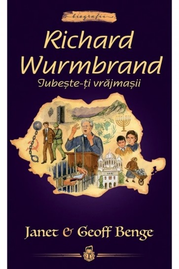 Richard Wurmbrand: Iubește-ți vrăjmașii -- seria Biografii