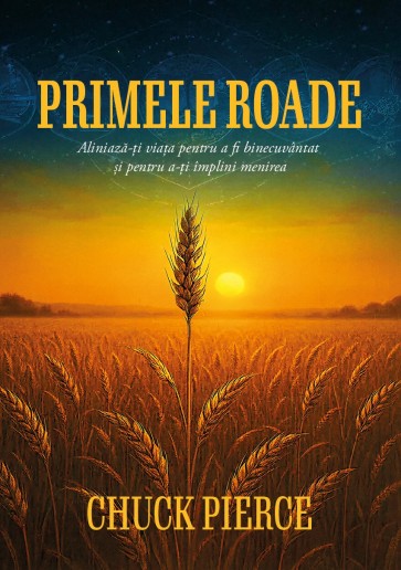 Primele roade: Aliniază-ți viața pentru a fi binecuvântat și pentru a-ți împlini menirea