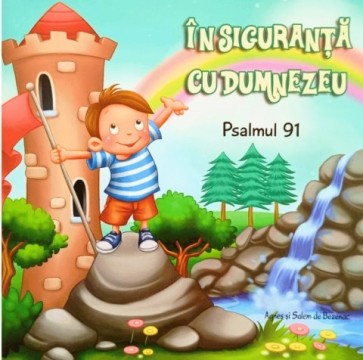 Psalmul 91: În siguranță cu Dumnezeu - capitole biblice în imagini pentru copii