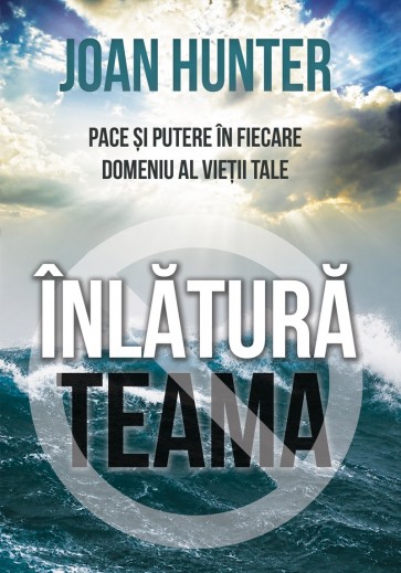 Înlătură teama: Pace și putere în fiecare domeniu al vieții tale