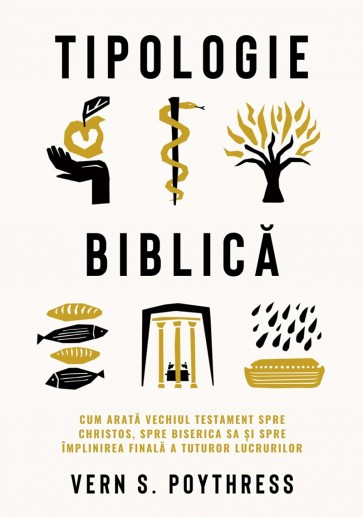 Tipologie biblică: Cum arată Vechiul Testament spre Christos, spre Biserica Sa și spre împlinirea finală a tuturor lucrurilor
