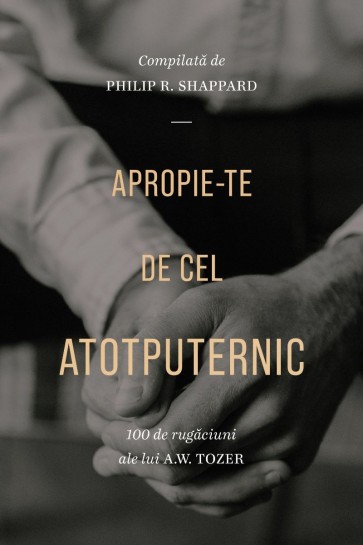 Apropie-te de Cel Atotputernic. 100 de rugăciuni