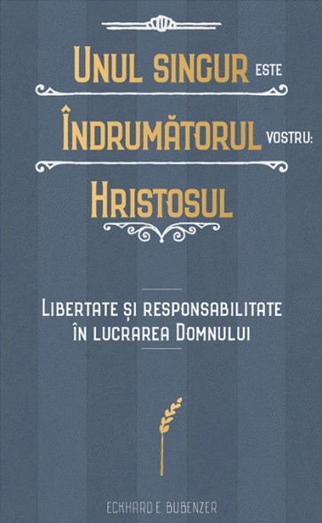 Unul singur este Îndrumătorul vostru: Hristosul – Libertate și responsabilitate în Lucrarea Domnului