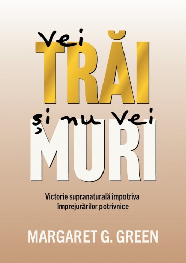 Vei trăi și nu vei muri: Victorie supranaturală împotriva împrejurărilor potrivnice