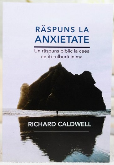 Răspuns la anxietate: Un răspuns biblic la ceea ce îți tulbură inima