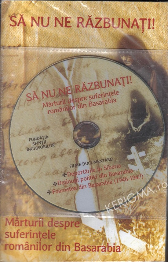 Kerigma Sa Nu Ne Razbunati Marturii Despre Suferintele Romanilor Din Basarabia Dvd Inclus