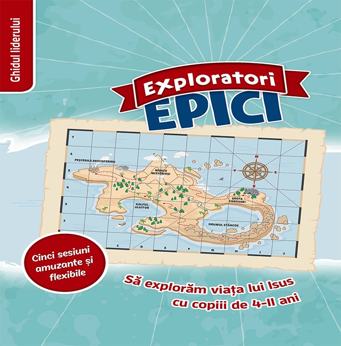 Kerigma Exploratori Epici Sa Exploram Viata Lui Isus Cu Copiii De 4 11 Ani Ghidul Liderului