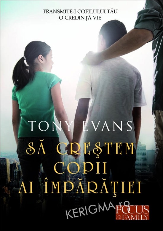 Kerigma Sa Crestem Copii Ai Imparatiei Transmite I Copilului Tau O Credinta Vie