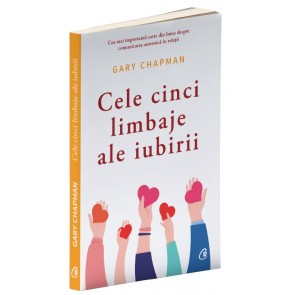 Cele cinci limbaje ale iubirii. Cum sa-i arati partenerului ca esti implicat trup si suflet in relatie