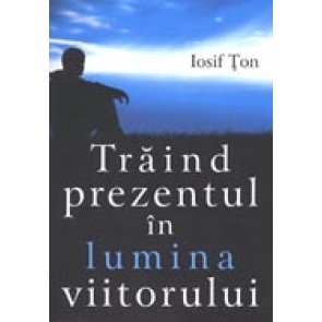 Traind prezentul in lumina viitorului