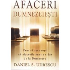 Afaceri dumnezeiesti. Cum sa recunosti ca afacerile sunt un dar de la Dumnezeu