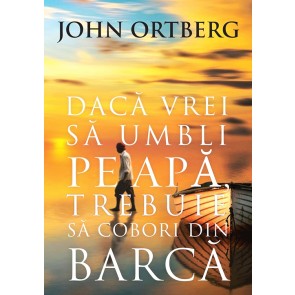 Daca vrei sa umbli pe apa, trebuie sa cobori din barca