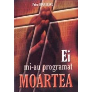 Ei mi-au programat moartea