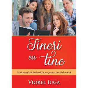 Tineri ca tine. 24 de mesaje de la tinerii de ieri pentru tinerii de azi