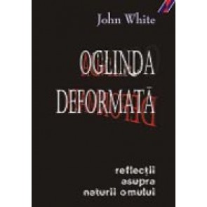 Oglinda deformata. Reflectii asupra naturii omului