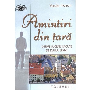 Amintiri din țară. Despre lucrări făcute de Duhul Sfânt. Vol. 2