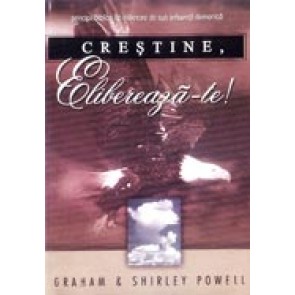 Crestine, elibereaza-te! Principii biblice de eliberare de sub influenta demonica