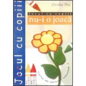 Jocul cu copiii nu-i o joaca. Vol. 3