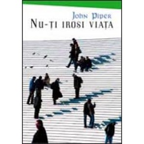 Nu-ti irosi viata