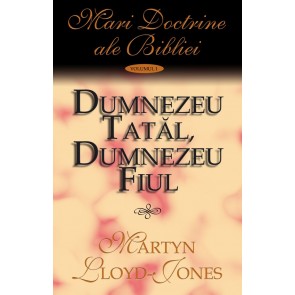 Dumnezeu Tatal, Dumnezeu Fiul. Vol. 1. Mari doctrine ale Bibliei