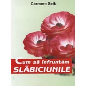 Cum sa infruntam slabiciunile