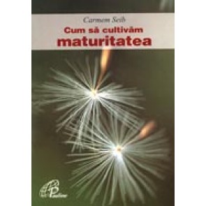 Cum sa cultivam maturitatea