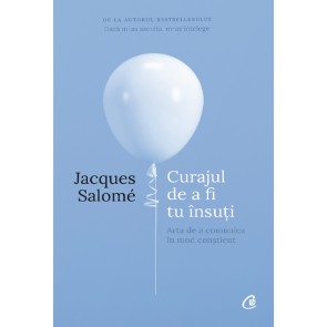 Curajul de a fi tu insuti. Arta de a comunica constient