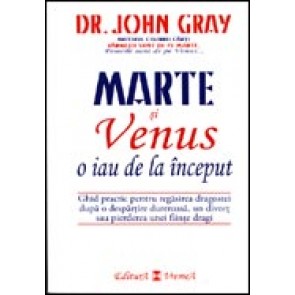 Marte si Venus o iau de la inceput. Ghid practic pentru regasirea dragostei dupa o despartire dureroasa, un divort sau pierderea unei fiinte dragi
