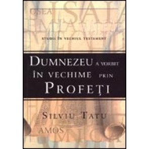 Dumnezeu a vorbit in vechime prin profeti. Studii in Vechiul Testament