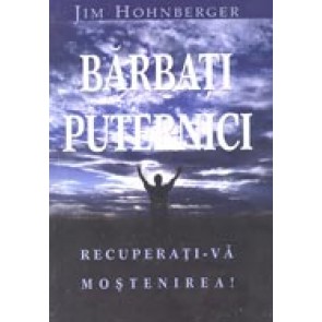 Barbati puternici, recuperati-va mostenirea!