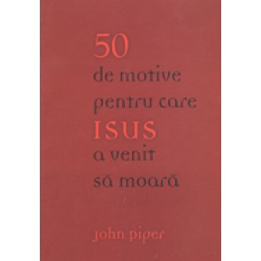 50 de motive pentru care Isus a venit sa moara