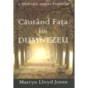 Cautand Fata lui Dumnezeu. 9 meditatii asupra psalmilor