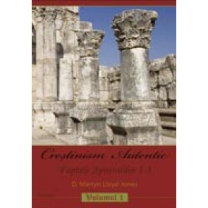 Crestinism autentic. Vol. 1. Faptele Apostolilor 1-3