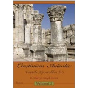 Crestinism autentic. Vol. 3. Faptele Apostolilor 5-6