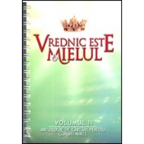 Vrednic este Mielul. Vol. II. De la Betleem la Golgota. Antologie de cantari pentru coruri mixte