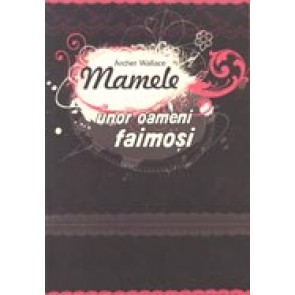 Mamele unor oameni faimosi