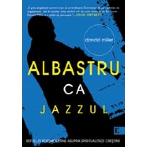 Albastru ca jazzul. Reflectii postmoderne asupra spiritualitatii crestine