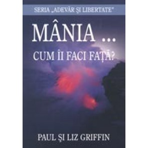 Mania... Cum ii faci fata? Seria "Adevar si libertate"