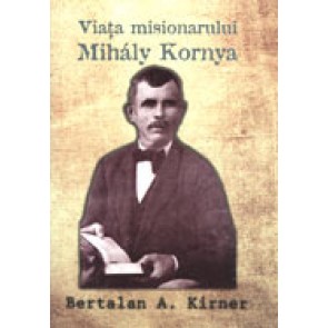 Viata misionarului Mihaly Kornya