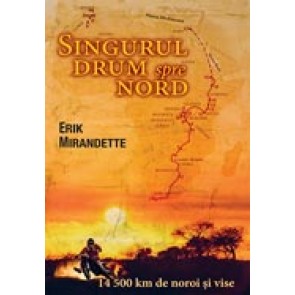 Singurul drum spre Nord. 14500 de kilometri de noroi si vise