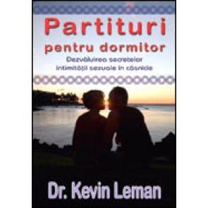 Partituri pentru dormitor. Dezvaluirea secretelor intimitatii sexuale in casnicie