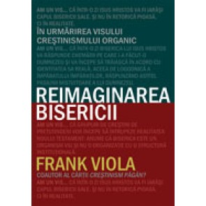 Reimaginarea bisericii. In urmarirea visului crestinismului organic