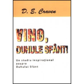 Vino, Duhule Sfant! Un studiu inspirational asupra Duhului Sfant